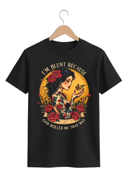 “I’m Blunt Because God Rolled Me That Way” Tee